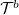 script upper T Superscript b