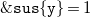 monospace ampersand monospace s monospace u monospace s StartSet monospace y EndSet equals 1