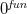0 Superscript f u n