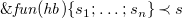 monospace ampersand f u n left parenthesis h b right parenthesis left brace s 1 semicolon ellipsis semicolon s Subscript n Baseline right brace precedes s