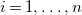 i equals 1 comma ellipsis comma n