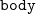 monospace b monospace o monospace d monospace y