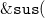 monospace ampersand monospace s monospace u monospace s left parenthesis
