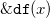 monospace ampersand monospace d monospace f left parenthesis x right parenthesis
