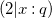 left parenthesis 2 vertical bar x colon q right parenthesis