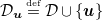 script upper D Subscript bold italic u Baseline equals Overscript normal d normal e normal f Endscripts script upper D union StartSet bold italic u EndSet