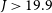 upper J greater than 19.9