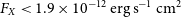 upper F Subscript upper X Baseline less than 1.9 times 10 Superscript negative 12 Baseline normal e normal r normal g normal s Superscript negative 1 Baseline normal c normal m squared