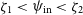 zeta 1 less than psi Subscript normal i normal n Baseline less than zeta 2
