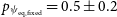 p Subscript psi Sub Subscript normal e normal q comma normal f normal i normal x normal e normal d Baseline equals 0.5 plus or minus 0.2