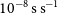 10 Superscript negative 8 Baseline normal s normal s Superscript negative 1