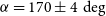 alpha equals 170 plus or minus 4 degree