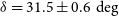 delta equals 31.5 plus or minus 0.6 degree