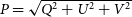 upper P equals StartRoot upper Q squared plus upper U squared plus upper V squared EndRoot