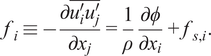 fi identical to minus partial differential ui prime uj prime bar partial differential xj equals 1 rho partial differential phi partial differential xi plus fs comma i period