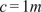c equals 1 m