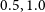 0.5 comma 1.0