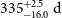 335 Subscript negative 16.0 Superscript plus 2.5 Baseline normal d