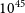 10 Superscript 45