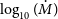 log Subscript 10 Baseline left parenthesis ModifyingAbove upper M With dot right parenthesis
