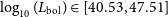 log Subscript 10 Baseline left parenthesis upper L Subscript normal b normal o normal l Baseline right parenthesis element of left bracket 40.53 comma 47.51 right bracket