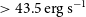 greater than 43.5 normal e normal r normal g normal s Superscript negative 1