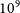 10 Superscript 9