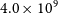 4.0 times 10 Superscript 9
