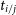 t Subscript i divided by j