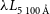 lamda upper L Subscript 5 100 modifying above upper A with ring