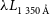 lamda upper L Subscript 1 350 modifying above upper A with ring