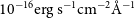 10 Superscript negative 16 Baseline erg s Superscript negative 1 Baseline cm Superscript negative 2 Baseline modifying above upper A with ring Superscript negative 1
