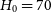 upper H 0 equals 70
