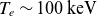 upper T Subscript e Baseline tilde 100 normal k normal e normal upper V