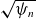 StartRoot psi Subscript n Baseline EndRoot
