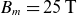 upper B Subscript m Baseline equals 25 normal upper T
