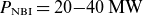 upper P Subscript NBI Baseline equals 20 minus 40 normal upper M normal upper W
