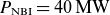 upper P Subscript normal upper N normal upper B normal upper I Baseline equals 40 normal upper M normal upper W