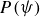 upper P left parenthesis psi right parenthesis