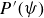 upper P prime left parenthesis psi right parenthesis