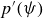 p prime left parenthesis psi right parenthesis