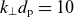 k Subscript up tack Baseline d Subscript normal p Baseline equals 10