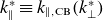 k Subscript parallel to Superscript asterisk Baseline identical to k Subscript parallel to comma normal upper C normal upper B Baseline left parenthesis k Subscript up tack Superscript asterisk Baseline right parenthesis
