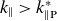k Subscript parallel to Baseline greater than k Subscript parallel to normal upper P Superscript asterisk