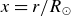 x equals r divided by upper R Subscript circled dot