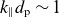 k Subscript parallel to Baseline d Subscript normal p Baseline tilde 1