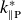 k Subscript parallel to normal upper P Superscript asterisk