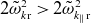 2 omega overtilde Subscript k normal r Superscript 2 Baseline greater than 2 omega overtilde Subscript k Sub Subscript parallel to Subscript normal r Superscript 2
