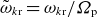 omega overtilde Subscript k normal r Baseline equals omega Subscript k normal r Baseline divided by upper Omega Subscript normal p