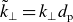k overtilde Subscript up tack Baseline equals k Subscript up tack Baseline d Subscript normal p
